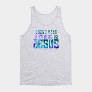 Gotta Have a Friend in Jesus Tank Top